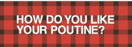 HOW DO YOU LIKE YOUR POUTINE? trademark