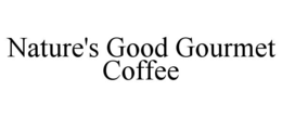 NATURE'S GOOD GOURMET COFFEE trademark