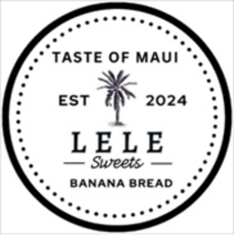 TASTE OF MAUI EST 2024 LELE SWEETS BANANA BREAD trademark