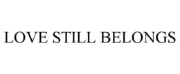 LOVE STILL BELONGS trademark