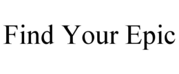FIND YOUR EPIC trademark