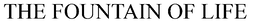 THE FOUNTAIN OF LIFE trademark