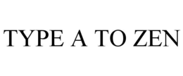 TYPE A TO ZEN trademark