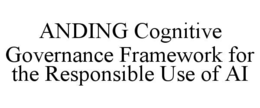 ANDING COGNITIVE GOVERNANCE FRAMEWORK FOR THE RESPONSIBLE USE OF AI trademark
