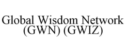 GLOBAL WISDOM NETWORK (GWN) (GWIZ) trademark