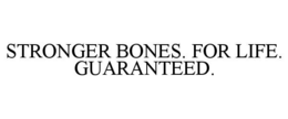STRONGER BONES. FOR LIFE. GUARANTEED. trademark