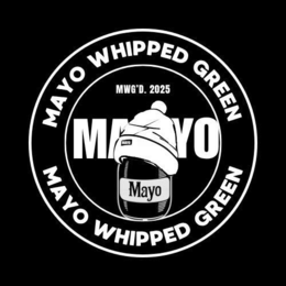 MAYO WHIPPED GREEN MWG'D. 2025 MAYO MAYO MAYO MAYO WHIPPED GREEN trademark