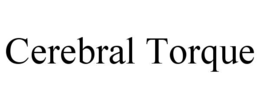 CEREBRAL TORQUE trademark