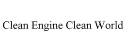 CLEAN ENGINE CLEAN WORLD trademark