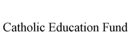 CATHOLIC EDUCATION FUND trademark