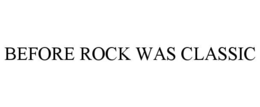 BEFORE ROCK WAS CLASSIC trademark