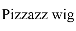 PIZZAZZ WIG trademark