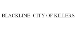 BLACKLINE: CITY OF KILLERS trademark