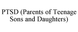 PTSD (PARENTS OF TEENAGE SONS AND DAUGHTERS) trademark