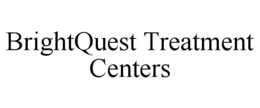 BRIGHTQUEST TREATMENT CENTERS trademark