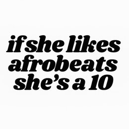 IF SHE LIKES AFROBEATS SHE'S A 10 trademark
