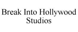 BREAK INTO HOLLYWOOD STUDIOS trademark