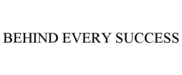 BEHIND EVERY SUCCESS trademark
