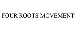 FOUR ROOTS MOVEMENT trademark