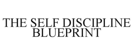 THE SELF DISCIPLINE BLUEPRINT trademark