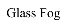 GLASS FOG trademark
