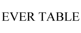 EVER TABLE trademark