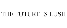 THE FUTURE IS LUSH trademark