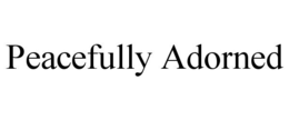 PEACEFULLY ADORNED trademark