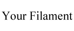 YOUR FILAMENT trademark