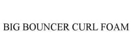 BIG BOUNCER CURL FOAM trademark