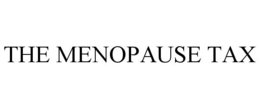THE MENOPAUSE TAX trademark