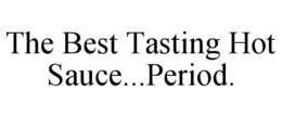 THE BEST TASTING HOT SAUCE...PERIOD. trademark