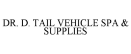 DR. D. TAIL VEHICLE SPA & SUPPLIES trademark