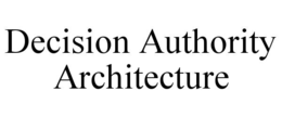 DECISION AUTHORITY ARCHITECTURE trademark