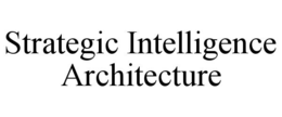 STRATEGIC INTELLIGENCE ARCHITECTURE trademark
