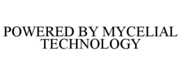 POWERED BY MYCELIAL TECHNOLOGY trademark