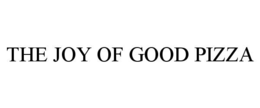 THE JOY OF GOOD PIZZA trademark