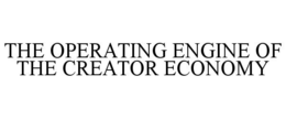 THE OPERATING ENGINE OF THE CREATOR ECONOMY trademark