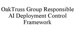 OAKTRUSS GROUP RESPONSIBLE AI DEPLOYMENT CONTROL FRAMEWORK trademark