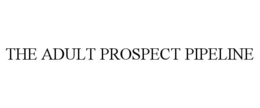 THE ADULT PROSPECT PIPELINE trademark