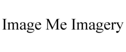 IMAGE ME IMAGERY trademark