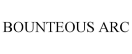 BOUNTEOUS ARC trademark
