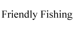 FRIENDLY FISHING trademark