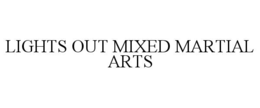 LIGHTS OUT MIXED MARTIAL ARTS trademark