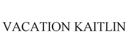 VACATION KAITLIN trademark