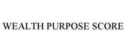 WEALTH PURPOSE SCORE trademark