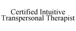 CERTIFIED INTUITIVE TRANSPERSONAL THERAPIST trademark
