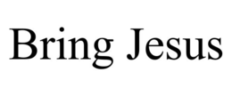 BRING JESUS trademark