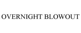 OVERNIGHT BLOWOUT trademark