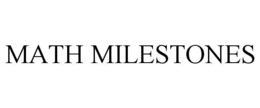 MATH MILESTONES trademark